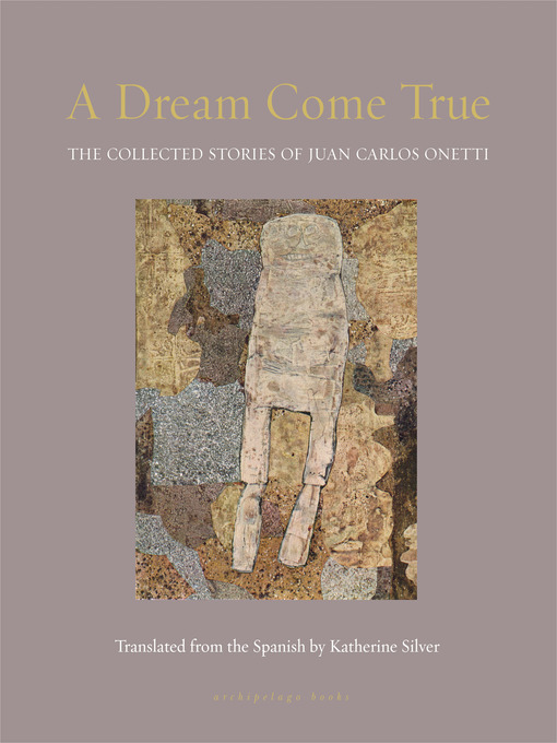Title details for A Dream Come True by Juan Carlos Onetti - Available